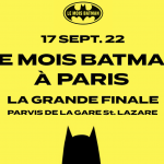 BATMAN DAY : Retour en images sur la grande journée que DC Comics a organisé le 17 septembre sur le Parvis de la Gare St.Lazare ! Reportage.