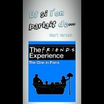 Et si l’on parlait de… (short version) THE FRIENDS EXPERIENCE : The One In Paris !